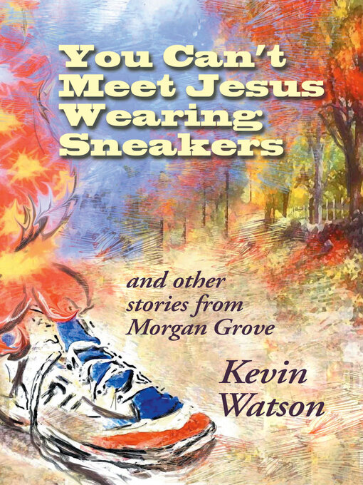 Title details for You Can't Meet Jesus Wearing Sneakers by Kevin Watson - Available